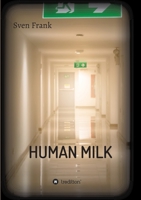 HUMAN MILK - An almost true story 3347317831 Book Cover