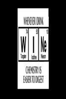 Whenever I Drink Wi N E (Tungsten 74, Iodine 53, Neon 10) Chemistry Is Easier To Digest: 2020 Diary Weekly Planner - Week Per View. Gift for Scientist - Science Teacher, Student, Professor - Period Ta 1711980641 Book Cover