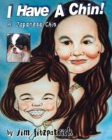 I Have a Chin! A Japanese Chin 1425113869 Book Cover