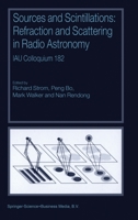 Sources and Scintillations: Refraction and Scattering in Radio Astronomy IAU Colloquium 182 9401038791 Book Cover
