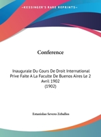 Conference: Inaugurale Du Cours De Droit International Prive Faite A La Faculte De Buenos Aires Le 2 Avril 1902 (1902) 1168288738 Book Cover