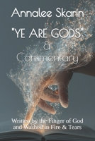 "YE ARE GODS" & Commentary:: Written by the Finger of God and Washed in Fire & Tears B0GT5CF1HR Book Cover