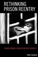 Rethinking Prison Reentry: Transforming Humiliation into Humility 1498501672 Book Cover