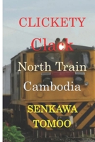 Clickety Clack North Train CAMBODIA: Clickety Clack North Train CAMBODIA B0CK3Q8MPP Book Cover