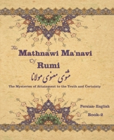 The Mathnawi Manavi of Rumi, Book-2: The Mysteries of Attainment to the Truth and Certainty 1636209041 Book Cover