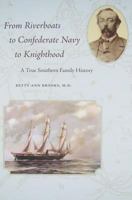 From Riverboats to Confederate Navy to Knighthood - A True Southern Family History 1935272136 Book Cover
