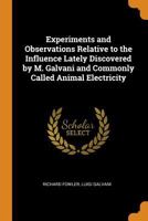 Experiments and Observations Relative to the Influence Lately Discovered by M. Galvani and Commonly Called Animal Electricity 9355341113 Book Cover