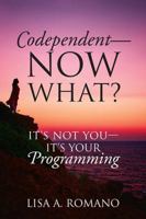 Codependent - Now What?: Its Not You - Its Your Programming 1478772034 Book Cover