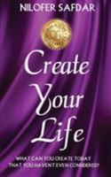 Create Your Life: What Can You Create Today That You Haven't Even Considered? 1944171088 Book Cover