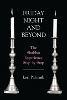 Friday Night and Beyond: The Shabbat Experience Step-by-Step 1568219997 Book Cover