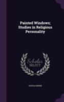 Painted windows;: Studies in religious personality, 9357381538 Book Cover
