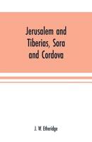 Jerusalem and Tiberias, Sora and Cordova [microform]: A Survey of the Religious and Scholastic Learning of the Jews : Designed as an Introduction to the Study of Hebrew Literature 9353701406 Book Cover