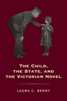 The Child, the State, and the Victorian Novel 0813929296 Book Cover