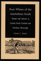 Poor Whites of the Antebellum South: Tenants and Laborers in Central North Carolina and Northeast Mississippi 0822314681 Book Cover