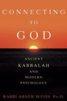 Connecting to God: Ancient Kabbalah and Modern Psychology 1400083346 Book Cover