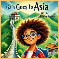 Gaia Goes to Asia: A Rhyming Adventure Exploring Asia’s Cultures & Landmarks (Geo & Gaia Go) B0DZVVTNK9 Book Cover