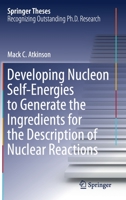 Developing Nucleon Self-Energies to Generate the Ingredients for the Description of Nuclear Reactions 3030531139 Book Cover