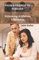 FROM A FRIENDS TO FOREVER: EMBRACING A LIFETIME FRIENDSHIP B0CV724D4H Book Cover
