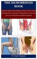 The Hemorrhoid Book: A Simple Guide On Everything You Need To Know About Hemorrhoid Cure, Treatment, Management, Causes And How To Get Rid Of Hemorrhoid Completely B08N3R7FRM Book Cover