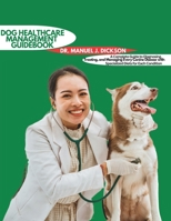 DOG HEALTH MANAGEMENT GUIDEBOOK: A Complete Guide to Diagnosing, Treating, and Managing Every Canine Disease with Specialized Diets for Each Condition B0F28NXLD1 Book Cover