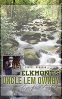 Elkmont's Uncle Lem Ownby: Sage of the Smokies 1540208729 Book Cover