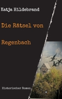 Die Rätsel von Regenbach: Historischer Roman 3384762207 Book Cover