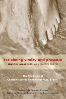 Reclaiming Vitality and Presence: Sensory Awareness as a Practice for Life 1556436416 Book Cover