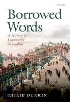 Borrowed Words: A History of Loanwords in English 0199574995 Book Cover