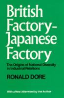 British Factory--Japanese Factory: The Origins of National Diversity in Industrial Relations, With a New Afterword 0520024567 Book Cover