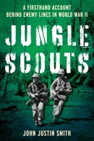 Jungle Scouts: A Firsthand Account Behind Enemy Lines in World War II 0811778398 Book Cover