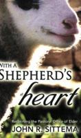 With a Shepherd's Heart: Reclaiming the Pastoral Office of Elder 0965398102 Book Cover