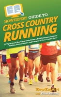 HowExpert Guide to Cross Country Running: 101 Tips to Learn How to Run Cross Country, Build Endurance, Improve Nutrition, Prevent Injuries, and Compete in Cross Country Races 1648919812 Book Cover