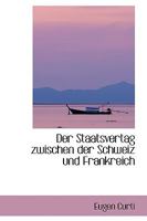 Der Staatsvertag zwischen der Schweiz und Frankreich 1103135546 Book Cover