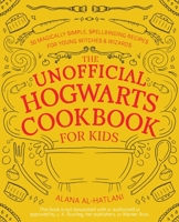 The Unofficial Hogwarts Cookbook for Kids: 50 Magically Simple, Spellbinding Recipes for Young Witches and Wizards 164604181X Book Cover