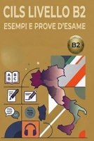 Simulazione Esame CILS B2 Italiano: 7 Prove d'esame complete originali con sezioni di lettura, grammatica, ascolto e produzione guidata (CILS ESAME ITALIANO) (Italian Edition) B0HBN5WYSS Book Cover