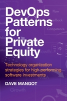 DevOps Patterns for Private Equity: Technology organization strategies for high performing software investments B0CHXVDX1K Book Cover