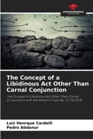The Concept of a Libidinous Act Other Than Carnal Conjunction: The Concept of Libidinous Act Other Than Carnal Conjunction with the Advent of Law No. 13.718/2018 B0CHLFHGVR Book Cover