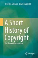 A Short History of Copyright: The Genie of Information 3319020749 Book Cover