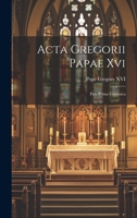 Acta Gregorii Papae Xvi: Pars Prima Canonica 1020456116 Book Cover