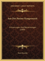 Aus Der Pariser Kongresszeit: Erinnerungen Und Betrachtungen (1889) 1167357531 Book Cover