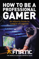 How To Be a Professional Gamer: An eSports Guide to League of Legends 1780896581 Book Cover