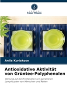 Antioxidative Aktivität von Grüntee-Polyphenolen: Wirkung auf die Proliferation von peripheren Lymphozyten von Menschen und Ratten 6202955198 Book Cover