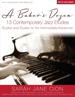 A Baker's Dozen: 13 Contemporary Jazz Etudes: Studies and Etudes for the Intermediate/Advanced 1475208952 Book Cover