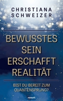 Bewusstes Sein erschafft Realität: Bist Du bereit zum Quantensprung? (German Edition) 3991463873 Book Cover