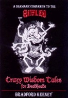Crazy Wisdom Tales for Deadheads: A Shamanic Companion to the Grateful Dead 1886449023 Book Cover