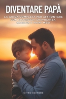 Diventare Papà: La Guida Completa per Affrontare con Sicurezza Gravidanza, Nascita e Primi Mesi (Italian Edition) B0FD7DXF79 Book Cover