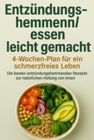 Entzündungshemmend essen leicht gemacht: 4-Wochen-Plan für ein schmerzfreies Leben: Die besten entzündungshemmenden Rezepte zur natürlichen Heilung von innen (German Edition) B0F26CBQP3 Book Cover