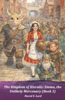 The Kingdom of Hivralis: Emma, the Unlikely Mercenary: (Book 3) B0H176CJZ4 Book Cover