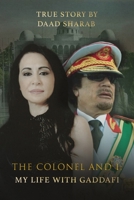 The Colonel and I: My Life with Gaddafi 1526794829 Book Cover