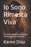 Io Sono Rimasta Viva: La storia vera di una bambina che ha spezzato il silenzio (Italian Edition) B0GTC1GRYB Book Cover